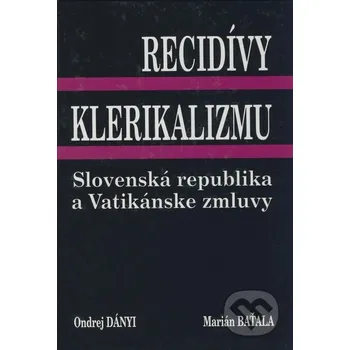 Literární biografie Recidívy klerikalizmu - Ondrej Dányi, Marián Baťala Ondrej Dányi, Marián Baťala