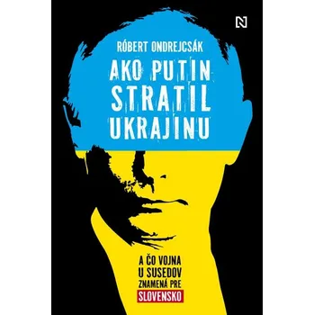 Kniha Ako Putin stratil Ukrajinu