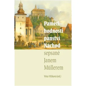 Pamětihodnosti panství Náchod sepsané Janem Müllerem