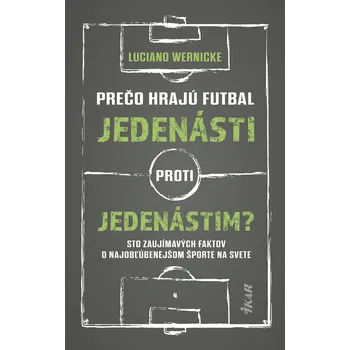 Kniha Prečo hrajú futbal jedenásti proti jedenástim