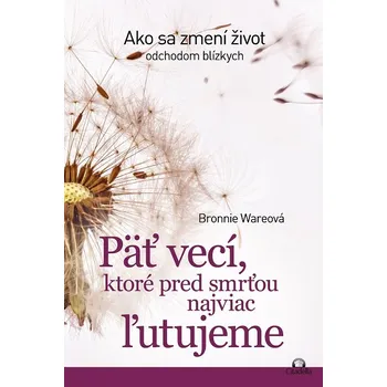 Kniha Päť vecí, ktoré pred smrťou najviac ľutujeme