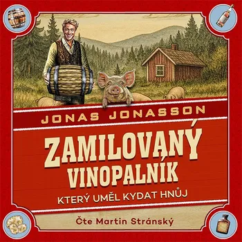 Zamilovaný vinopalník, který uměl kydat hnůj - Jonas Jonasson (čte Martin Stránský) mp3 ke stažení