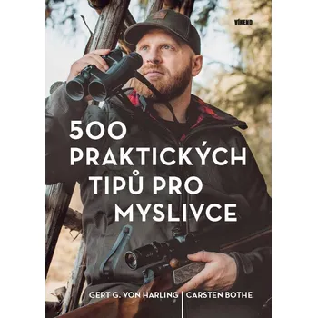 500 praktických tipů pro myslivce - Gert G. Von Harling, Carsten Bothe (2024, vázaná)