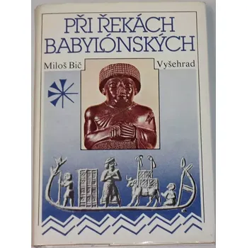 Literární biografie Bič Miloš - Při řekách Babylónských