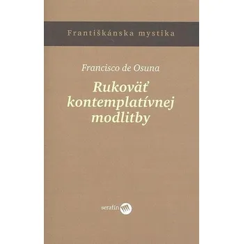 Rukoväť kontemplatívnej modlitby - Francisko de Osuna