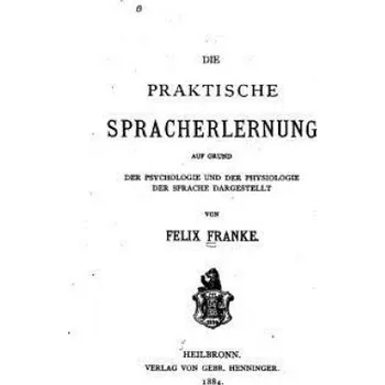 Die praktische Spracherlernung, auf Grund der Psychologie und der Physiologie der Sprache (Felix Franke)(Brožovaná)
