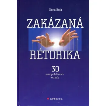 Osobní rozvoj Zakázaná rétorika: 30 manipulativních technik - Gloria Beck (2006, vázaná)