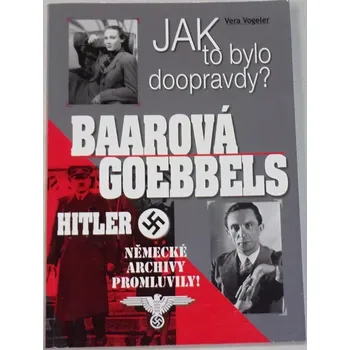 Literární biografie Vogeler Vera - Baarová, Goebbels, Hitler: Jak to bylo doopravdy?