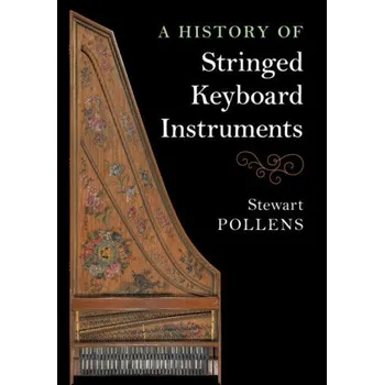 A History of Stringed Keyboard Instruments – Stewart Pollens (EN)