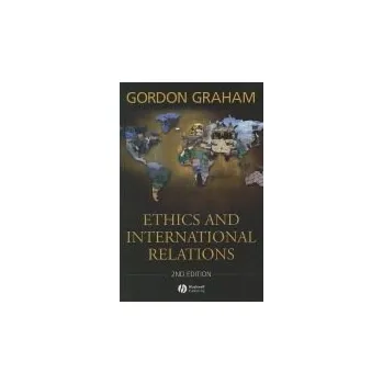 Ethics and International Relations - Graham, Gordon (Princeton Theological Seminary, USA)