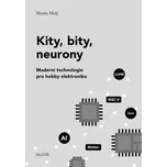 Kity, bity, neurony - Moderní technologie pro hobby elektroniku - Martin Malý