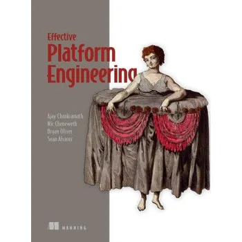 Technika Effective Platform Engineering (Sean Alvarez,Bryan Oliver,Nic Cheneweth)(Brožovaná)