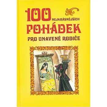 Pohádka neznámý - neuveden 100 nejkrásnějších pohádek pro unavené rodiče Stav: Použité zboží - běžné opotřebení