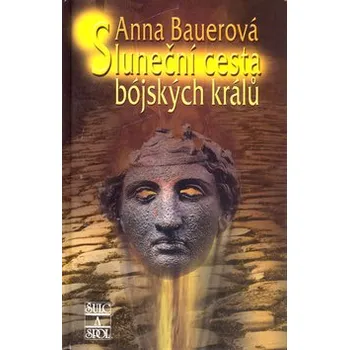 Anna Bauerová Sluneční cesta bójských králů Stav: Použité zboží - běžné opotřebení