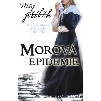 Pohádka Pamela Oldfield Můj příběh Morová epidemie Stav: Použité zboží - běžné opotřebení