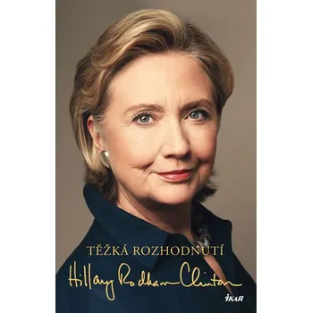Literární biografie Rodham Clintonová Hillary Těžká rozhodnutí Stav: Nová - lehce poškozená