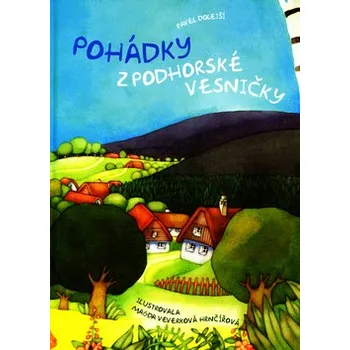 Pohádka Pavel Dolejší; Magda Veverková Hrnčířová Pohádky z podhorské vesničky Stav: Použité zboží - běžné opotřebení