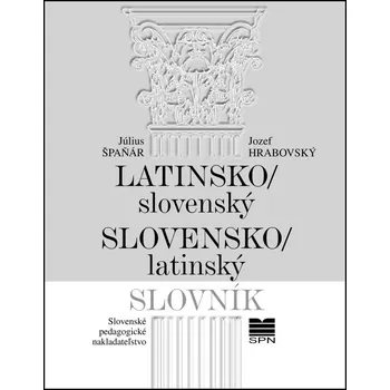 Slovník Latinsko-slovenský slovensko-latinský slovník - Július Špaňár, Jozef Hrabovský