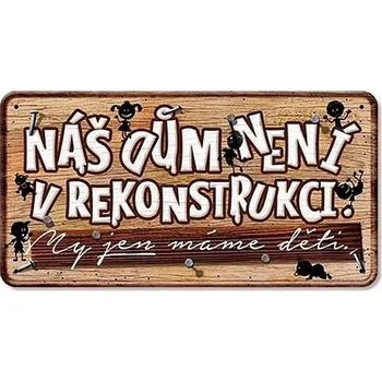 Plechová cedule Nekupto Plechová cedulka NÁŠ DŮM NENÍ V REKONSTRUKCI. c190067