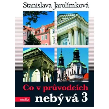 Stanislava Jarolímková Co v průvodcích nebývá 3 Stav: Nová - lehce poškozená