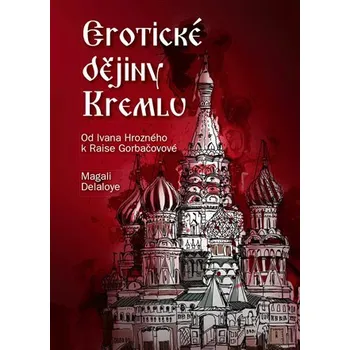 Literární biografie Magali Delaloye Erotické dějiny Kremlu Stav: nová
