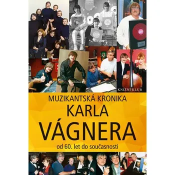 Literární biografie Vágner Karel Muzikantská kronika Karla Vágnera - od 60. let do současnosti Stav: Použité zboží - běžné opotřebení