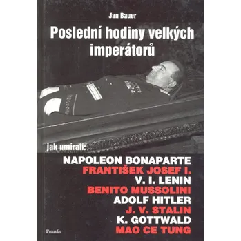 Literární biografie Jan Bauer Poslední hodiny velkých imper. aneb Jak umírali Stav: Použité zboží - běžné opotřebení