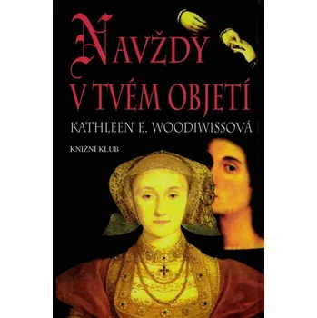 Kathleen Erin Woodiwiss Navždy v tvém objetí Stav: Použité zboží - běžné opotřebení