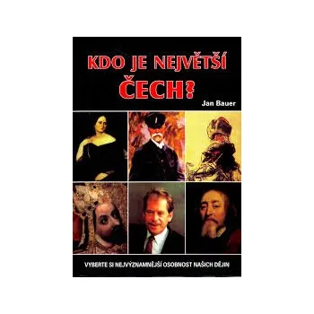 Literární biografie Jan Bauer; Jan Bauer Kdo je největší Čech? Stav: Nová - lehce poškozená