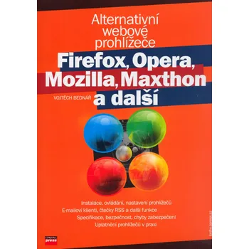 Vojtěch Bednář Alternativní webové prohlížeče - Firefox, Opera, Mozilla, Maxthon a další Stav: Nová - lehce poškozená