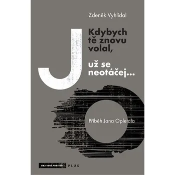 Literární biografie Zdeněk Vyhlídal Kdybych tě znovu volal, už se neotáčej... Stav: Nová - lehce poškozená