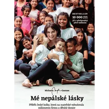 Literární biografie Gautam Michaela Mé nepálské lásky - Příběh české holky, která na mateřské vybudovala milionovou firmu a dě Stav: Použité zboží - jako nová