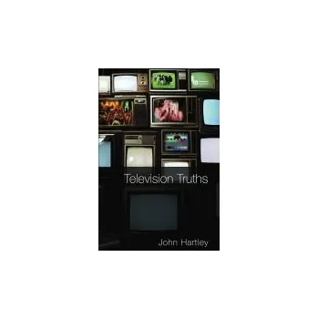 Television Truths - Hartley, John (Queensland University of Technology, Australia)