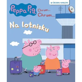 První čtění Na lotnisku. Świnka Peppa. Chrum…Chrum… Activity z naklejkami – Opracowanie zbiorowe (PL)