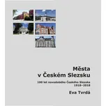 Města v Českém Slezsku - Eva Tvrdá…