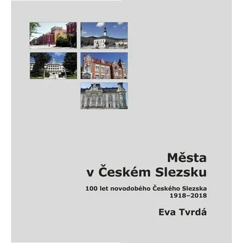Města v Českém Slezsku - Eva Tvrdá (2018, brožovaná)