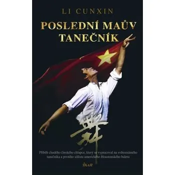 Literární biografie Li Cunxin Poslední Maův tanečník Stav: Použité zboží - jako nová