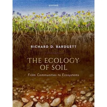 Učebnice Ecology of Soil - D. Bardgett, Prof Richard (Distinguished Professor of Ecology, Lancaster Environment Centre, Lancaster University, UK)