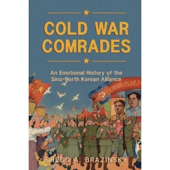 Cold War Comrades - Brazinsky, Gregg A. (George Washington University, Washington DC)