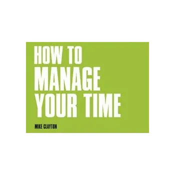 Cizí jazyk How to manage your time - Clayton, Mike