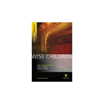 Cizí jazyk Wise Children (York Notes Advanced) English Literature Study Guide - for 2026, 2027 exams - Carter, Angela a Tba, Tba