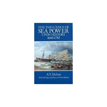 Influence of Sea Power Upon History, 1660-1783 - Mahan, A. T.