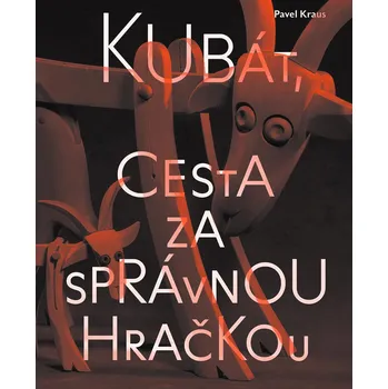 Umění Kubát, cesta za správnou hračkou - Pavel Kraus (2025, pevná)