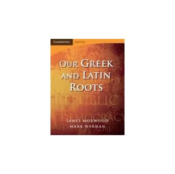 Cizí jazyk Our Greek and Latin Roots - Morwood, James (Wadham College, Oxford) a Warman, Mark