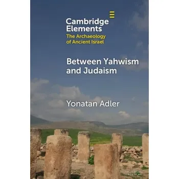 Cizí jazyk Between'&nbsp;Yahwism'&nbsp;and Judaism - Adler, Yonatan (Ariel University)