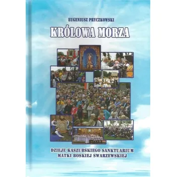 Umění Królowa Morza. Dzieje Kaszubskiego sanktuarium Matki Boskiej Swarzewskiej Eugeniusz Pryczkowski
