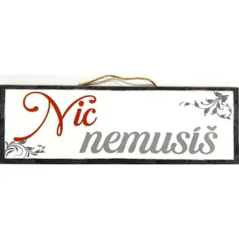 Bondecor Dřevěná dekorace "Nic nemusíš" 30x10cm Jazyk: SK