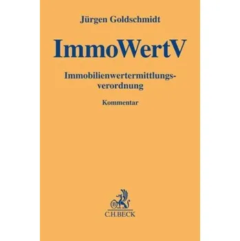 Immobilienwertermittlungsverordnung. ImmoWertV - Goldschmidt, Jürgen
