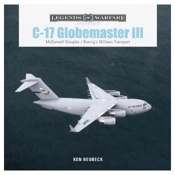 C-17 Globemaster III: McDonnell Douglas & Boeing's Military Transport - Neubeck, Ken