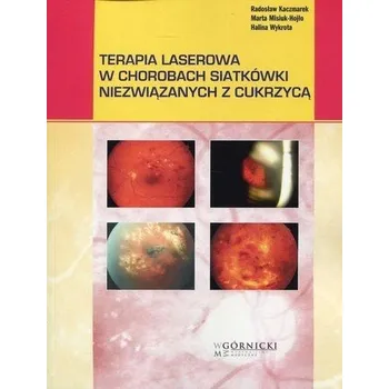 Terapia laserowa w chorobach siatkówki niezwiązanych z cukrzycą - Kaczmarek Radosław, Misiuk-Hojło Marta, Wykrota Halina [PL] (2021, Firma, Górnicki)